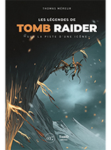 Les légendes de Tomb Raider: Sur la piste d'une icône