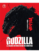 Godzilla, la grande histoire du roi des monstres - Édition mise à jour et augmentée