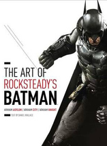 The Art of Rocksteady’s Batman (anglais)